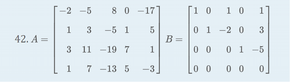 42. A =
-2 -5
1
3
11 -19 7
1 7-13 5
8 0 -17
3 -5 1
5
-3
B
-
[1 0
0 1 -2 0 3
0
0
01-5
0 0 0
10
0
1 0