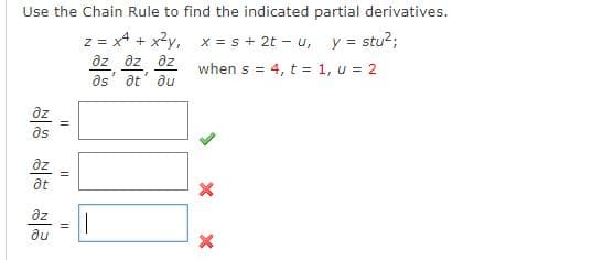 Use the Chain Rule to find the indicated partial derivatives.
z = x4 + x?y, x = s + 2t – u, y = stu?;
az dz dz
as' at' au
when s = 4, t = 1, u = 2
az
as
az
at
az
du
