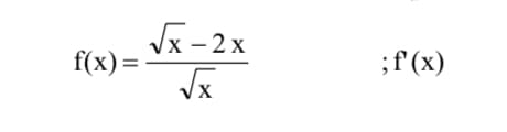 f(x) =
√x-2x
√x
; f (x)