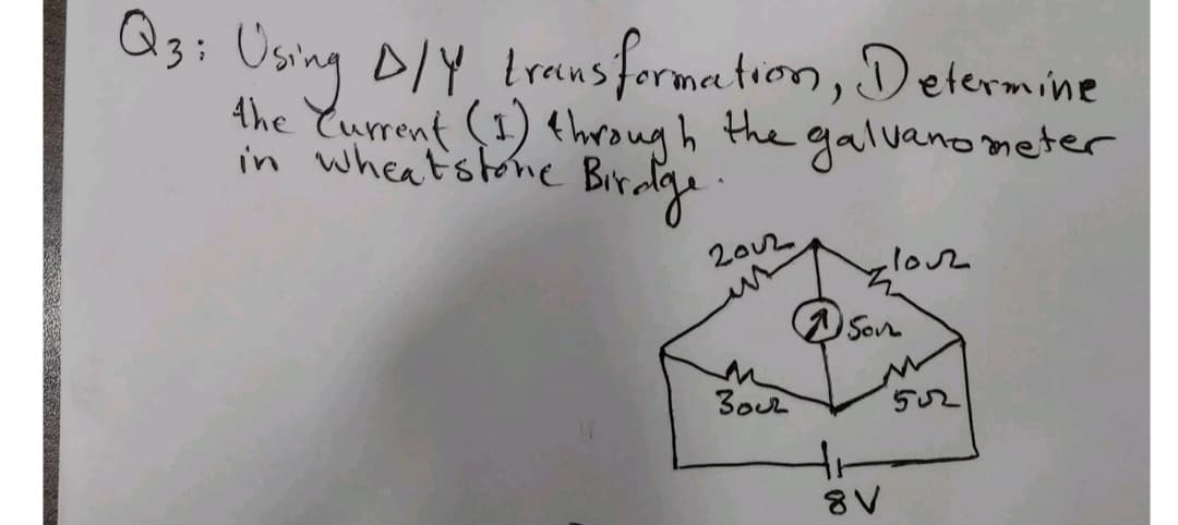 Q3i Using D/Y, transformectron, Delermine
4he Yurrent (1) through the galvano meter
in wheatstone
Biralge
2002
lo12
Son
502
8V
