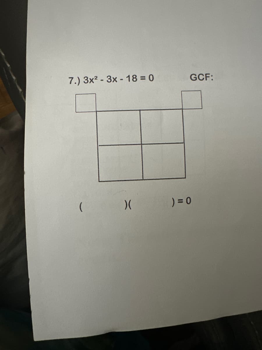 7.) 3x²-3x - 18=0
(
)(
GCF:
) = 0