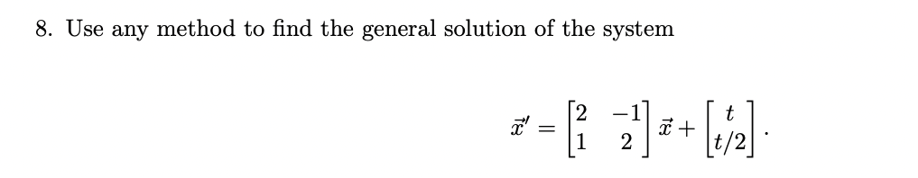 8. Use any method to find the general solution of the system
x +
2
[1/₂].