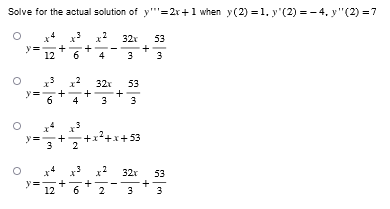 Solve for the actual solution of y'=2x+1 when y(2) = 1, y''(2) = −4, y" (2) = 7
y
12 6
6
برا
+
+
+
x²
4
+
12 6
32x 53
+
3
x3
2 + x² + x +
+
32x 53
+
3 3
-x+53
3
32x 53
+
3
2 3