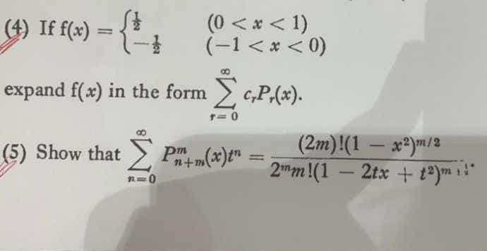 { +
(0 <* < 1)
(-1 < * < 0)
(4) If f(x) =
expand f(x) in the form c,P,(x).
(2m)!(1 – **)m/2
2mm!(1 – 2tx + t°)m "
-
(5) Show that
Pm(x)*"
n+m

