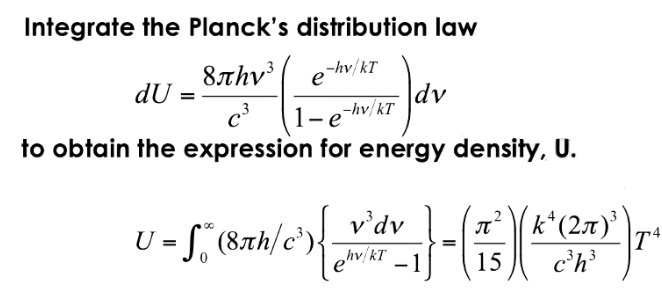 Integrate the Planck's distribution law
8лhv³ -hv/kT
e
dv
dU =
c³ 1-e-hv/kT
to obtain the expression for energy density, U.
π² (k² (2π)³)
U = S™ (8th/e³)_v²dv
(3)
TA
ehv/kT-1
15
c³h³