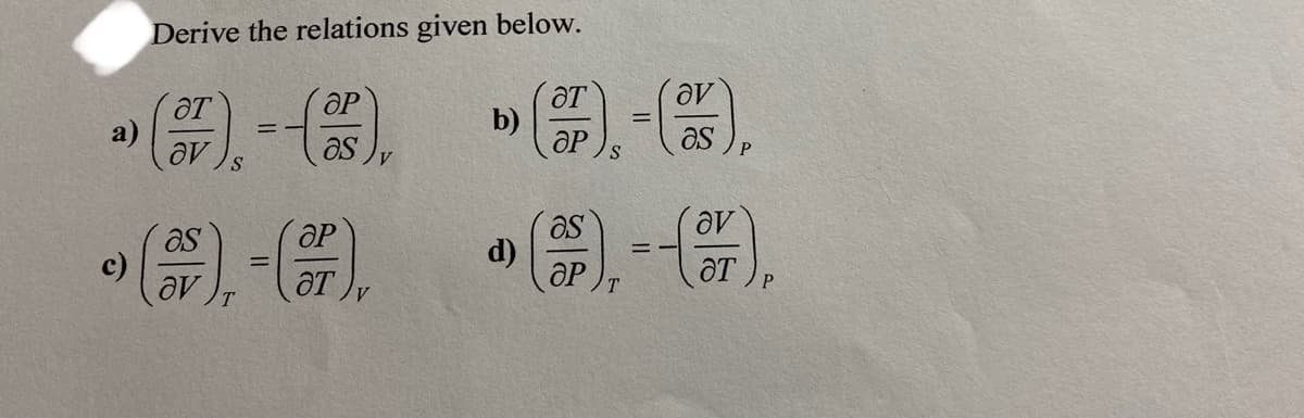 Derive the relations given below.
ƏT
b)
OP
OP
a)
av
as
OP
as
d)
as
OT ) P
T.
