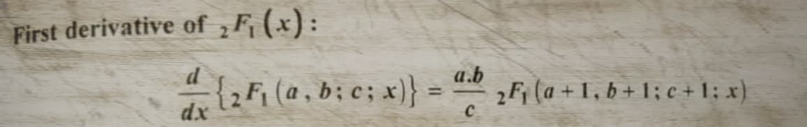 First derivative of ₂ F₁ (x):
d
a {2 Fi (a, b; c; x)}
dx
=
a.b
C
2F₁ (a +1, b + 1; c + 1; x)