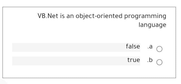 VB.Net is an object-oriented programming
language
false
.a
true .b