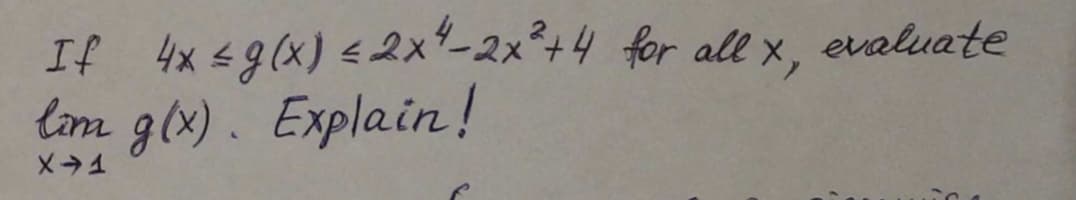 If 4x<g(x) <2x-2x°+4 for all x, evaluate
lom glx). Explain!
