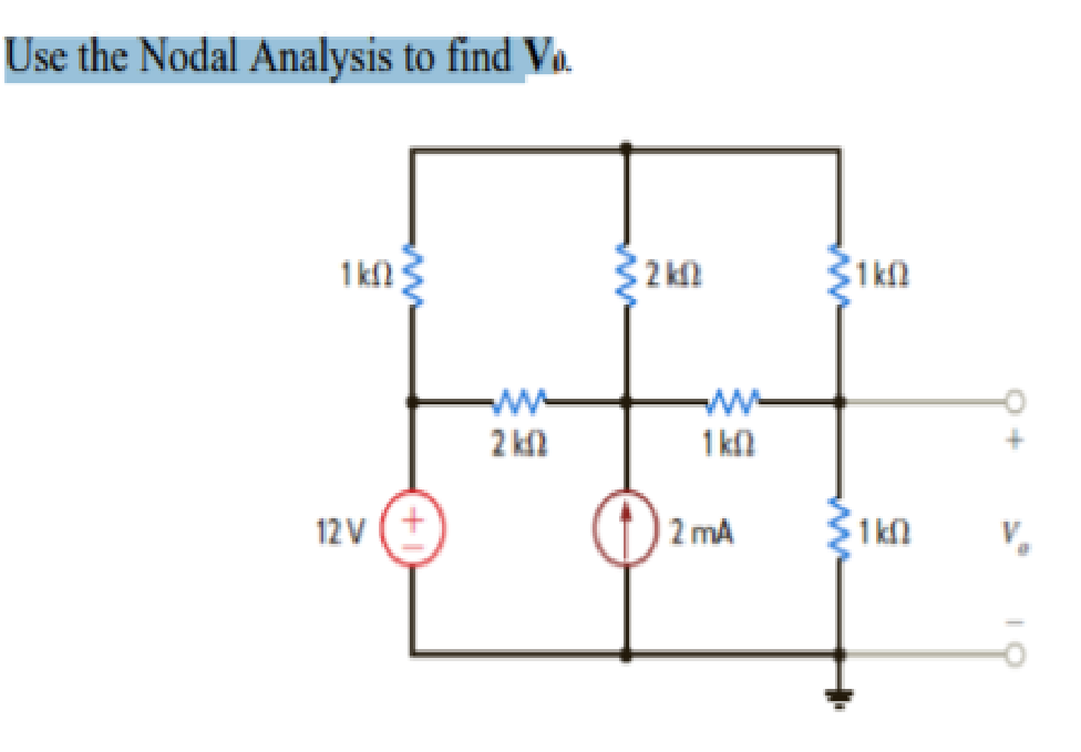 Use the Nodal Analysis to find Vo.
1kfl
2 kn
2 kfl
1 kl
12 v (+
|2 mA
V.
