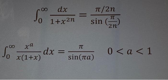 5⁰0
xa
0 x(1+x)
So
dx
1+x²n
dx =
=
π/2n
sin (
2n
TT
sin (лa)
0 < a <1