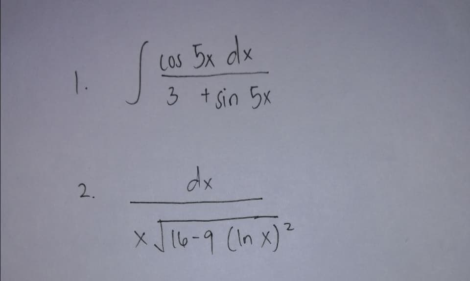 Cos 5x dx
3 +Sin 5x
1.
2.
dx
J16-9 (n x)²
