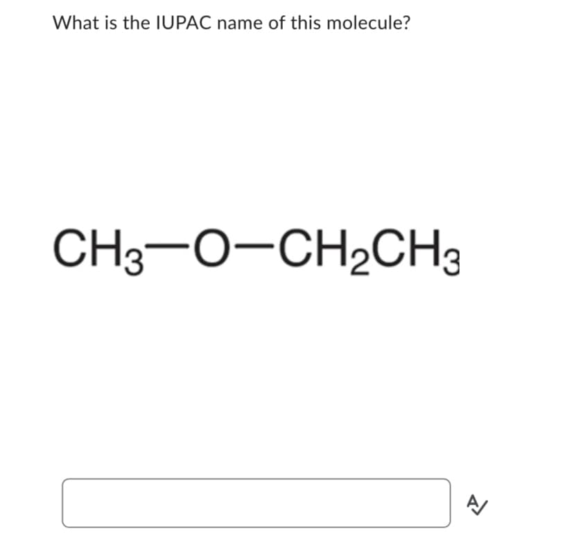 What is the IUPAC name of this molecule?
CH3-O-CH₂CH3