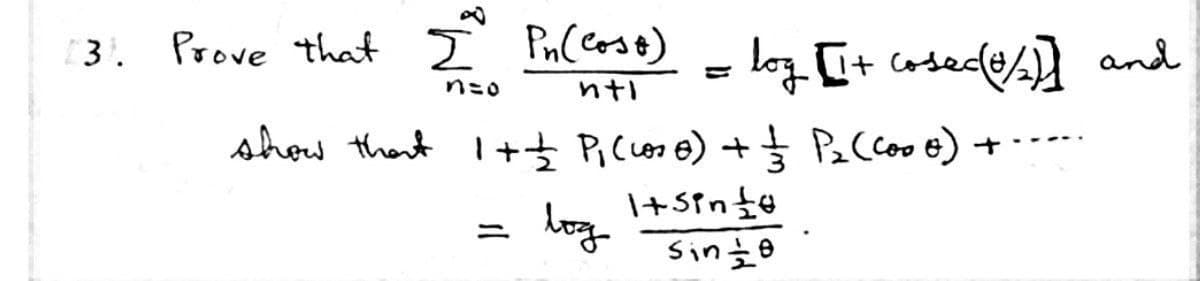 13. Prove that I Pn (cost)
n=o
ntl
show that 1 + = P₁ (coso) + = P₂ (C000) +
log
• log [1+ cosec (1/2)] and
1+Sing
sin = 8