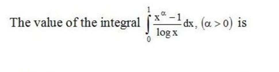 The value of the integral |
x -1
dx, (a > 0) is
log x
