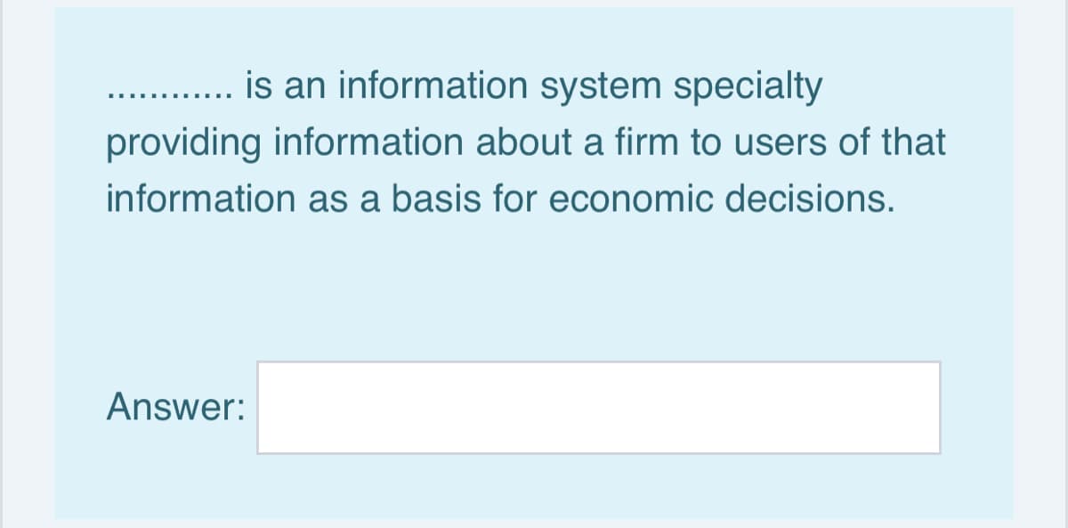 is an information system specialty
providing information about a firm to users of that
information as a basis for economic decisions.
Answer:
