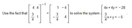 44
-4
#*#*]
1
4
4
Use the fact that
to solve the system
4x + 4y = -28
3
4x+y = -5