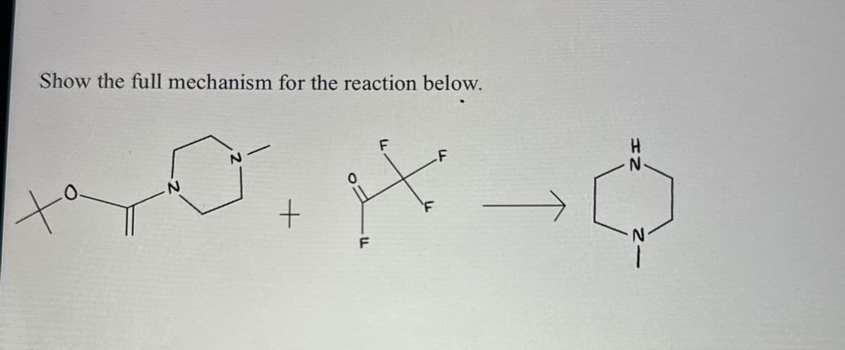 Show the full mechanism for the reaction below.
+
N-
N
+
F
F
F
H
N
N