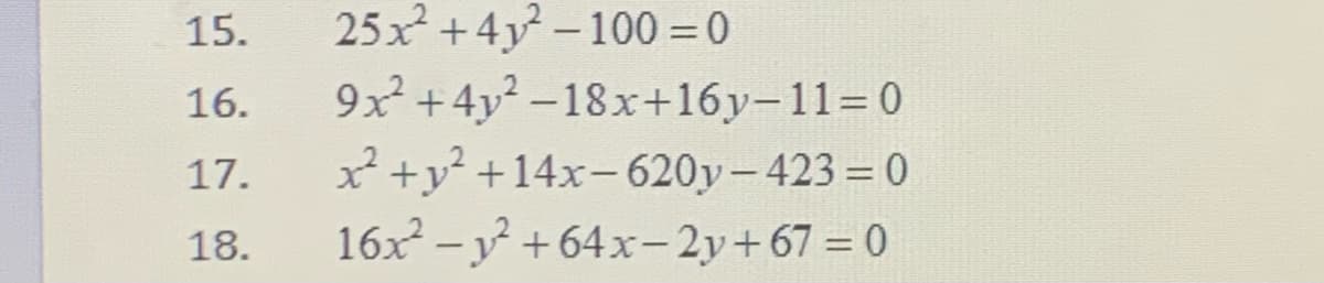 25x +4y-100 = 0
9x +4y -18x+16y-11=0
x² +y² +14x-620y-423 = 0
16x - y +64x-2y+67 = 0
15.
16.
17.
18.
