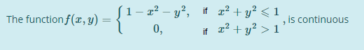 S1- x² – y²,
{"
z² + y? < 1
x² + y? > 1
if
The function f(x, y) =
, is continuous
0,
if
