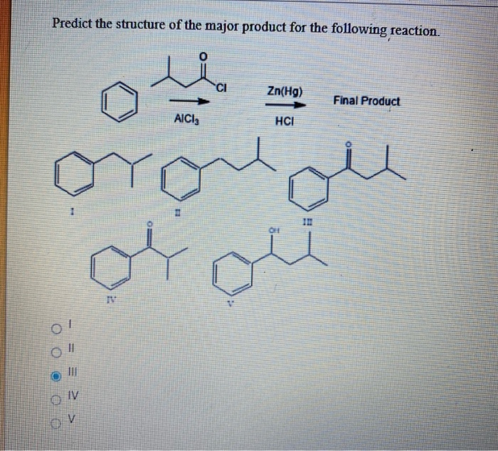 Predict the structure of the major product for the following reaction.
CI
Zn(Hg)
Final Product
AICI
HCI
On
IV
