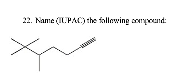 22. Name (IUPAC) the following compound:
