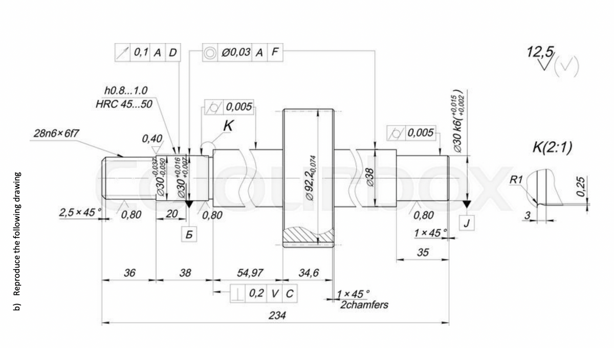 b) Reproduce the following drawing
28n6x6f7
0,1 A D
00,03 A F
h0.8...1.0
HRC 45...50
0,40
-0.037
0900-000
030+0.016
ZOO'0+
2,5x45° 0,80 20
0,80
Б
36
66
38
88
0,005
K
54,97
☐ 0,2 V C
234
34,6
092,20,074
880
1x45°
2chamfers
0,005
030 k6(+0.015
+0,002/
R1
0,80
3
J
1x45°
35
12.5
K(2:1)
0,25