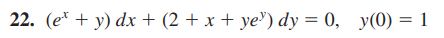 22. (et + y) dx + (2 + x + ye¹) dy = 0, y(0) = 1