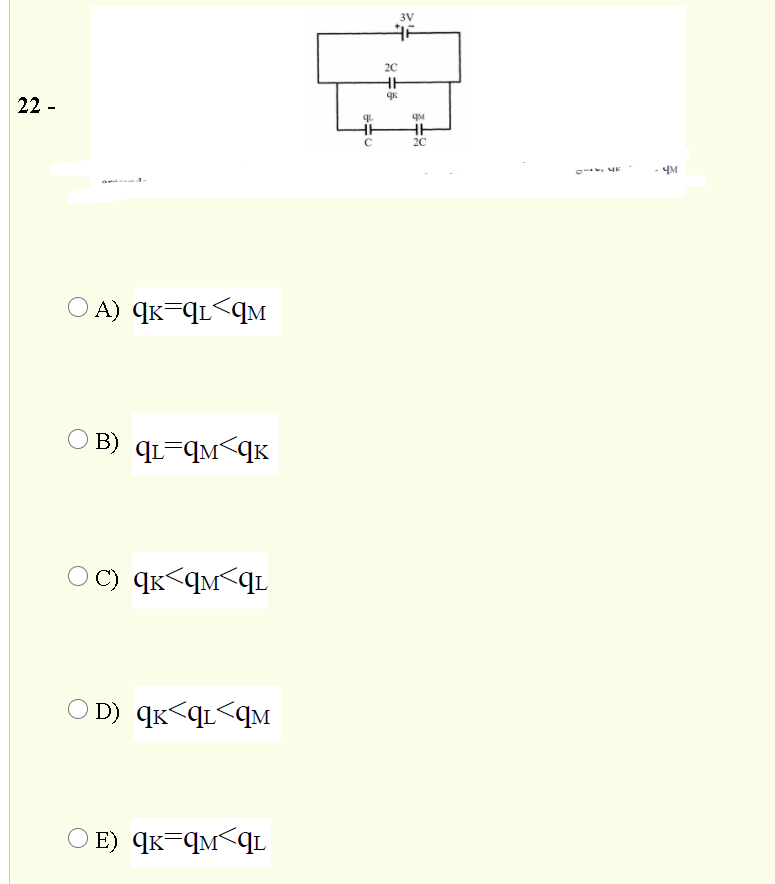 3V
20
22 -
20
. MK
- 4M
O A) qK-qL<qM
O B) qL=qM<qK
C) qK<qm<qL
O D) qK<qL<qM
O E) qK=qM<qL
