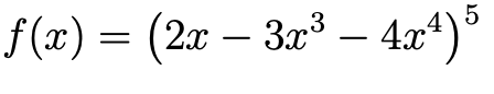 f (x) = (2x – 3x³ – 4x*)°
