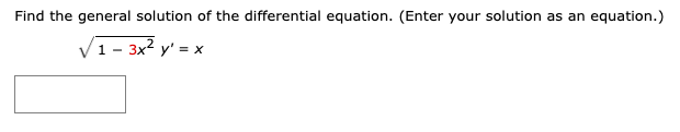 Find the general solution of the differential equation. (Enter your solution as an equation.)
V1 - 3x2 ,
2 y' = x
