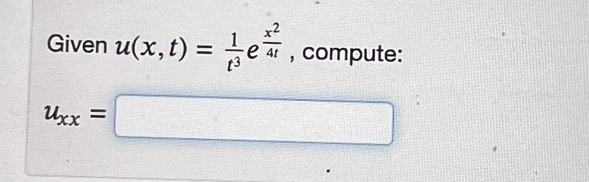 x2
Given u(x, t) = e
Uxx
compute:
