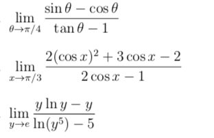 sin 0 – cos 0
lim
0→x/4 tan0 – 1
2(cos x)2 + 3 cos x – 2
lim
2 cos x – 1
y In y – y
lim
y»e In(y5) – 5

