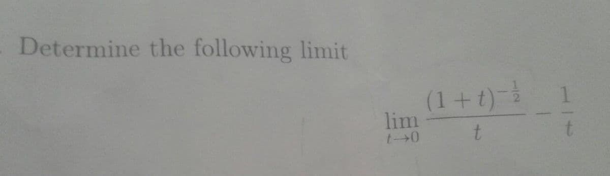 Determine the following limit
lim
(1+t) - 1/
t
1
