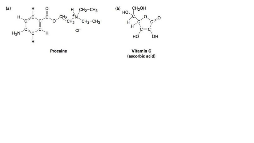 (a)
H CH2-CH3
(b)
HOI
CH2OH
II
CH2,
CH2
с.
CH2-CH3
H C
H
c=C
CI
H2N
H.
но
он
Vitamin C
(ascorbic acid)
Procaine
//
C.
