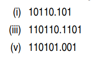(i) 10110.101
(ii) 110110.1101
(v) 110101.001
