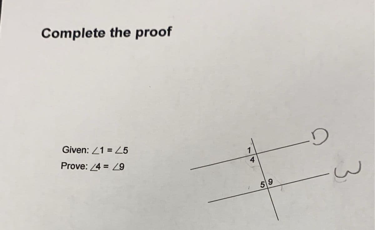 Complete the proof
Given: 1 = 25
Prove: 4 = 29
1
4
59
-D
3