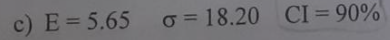 c) E = 5.65
o = 18.20 CI = 90%
%3D
%3D

