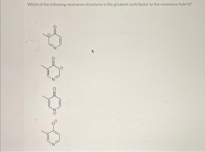 Which of the following resonance structures is the greatest contributor to the resonance hybrid?