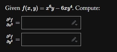 Given f(x, y) = x³y – 6xy¹. Compute:
8²f
dz²
8²f
dy²
9.
dill