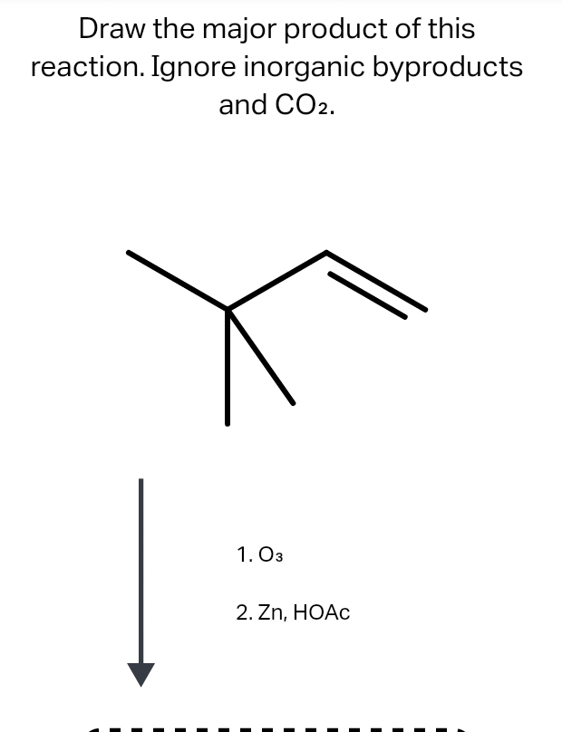 Draw the major product of this
reaction. Ignore inorganic byproducts
and CO2.
1. O3
2. Zn, HOẠC
