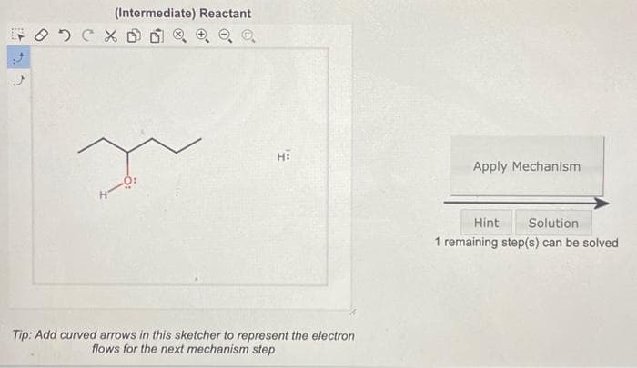 (Intermediate) Reactant
OD CX D
I
'
H:
Tip: Add curved arrows in this sketcher to represent the electron
flows for the next mechanism step
Apply Mechanism
Hint
Solution
1 remaining step(s) can be solved