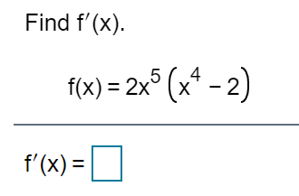 Find f'(x).
T(x) = 2x° (x* - 2)
5
f'(x) =O
