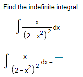 Find the indefinite integral.
dx
(2-x)?
| = xp-
(2 -x²)?
