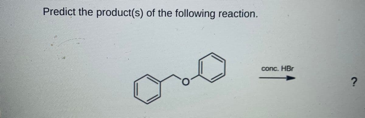 Predict the product(s) of the following reaction.
conc. HBr
2.
