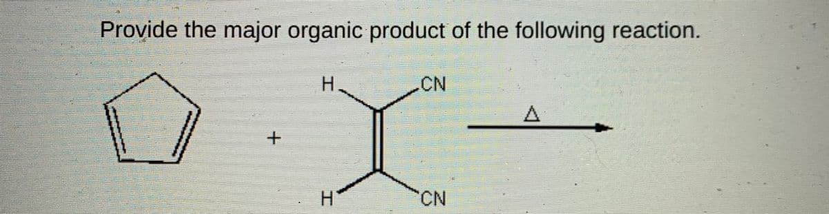 Provide the major organic product of the following reaction.
H.
CN
A
H.
CN
