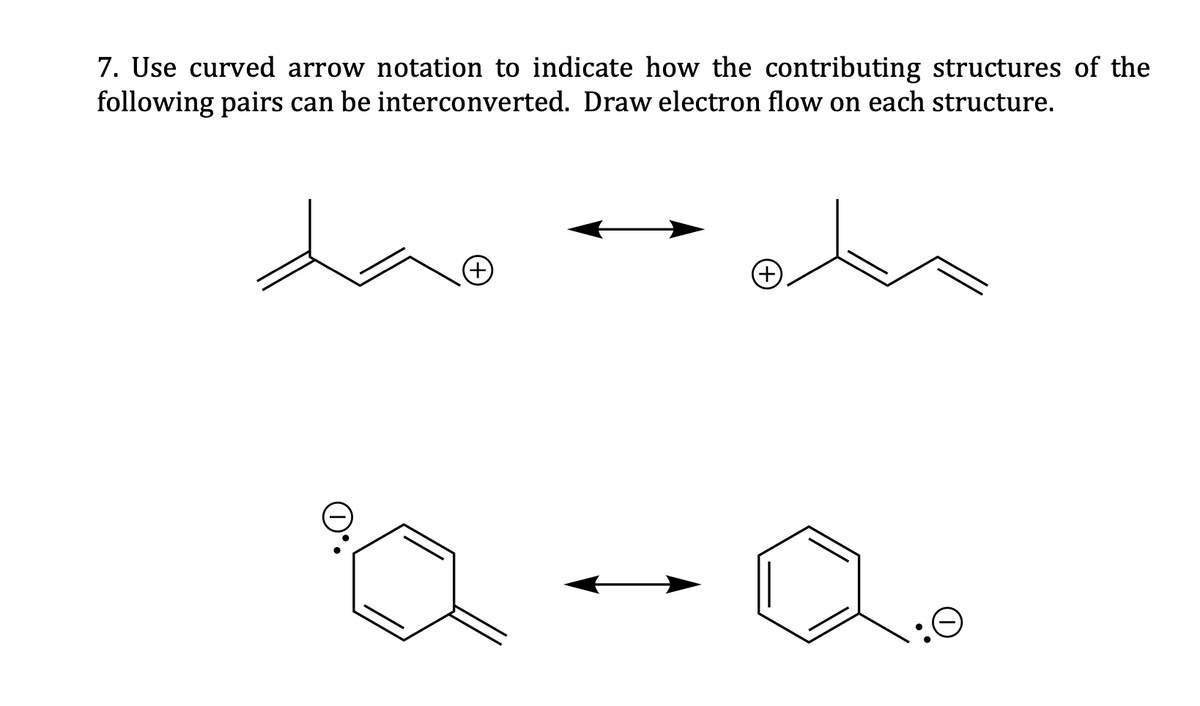 7. Use curved arrow notation to indicate how the contributing structures of the
following pairs can be interconverted. Draw electron flow on each structure.
doo
(+)