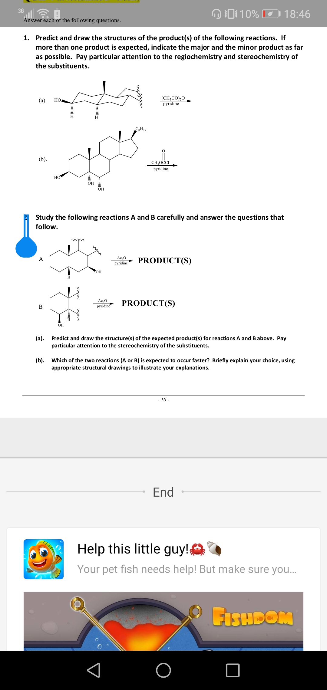 1. Predict and draw the structures of the product(s) of the following reactions. If
more than one product is expected, indicate the major and the minor product as far
as possible. Pay particular attention to the regiochemistry and stereochemistry of
the substituents.
(CH;CO),0
pyridine
(а).
НО
CH17
(b).
CH;OČCI
pyridine
HO
OH
OH

