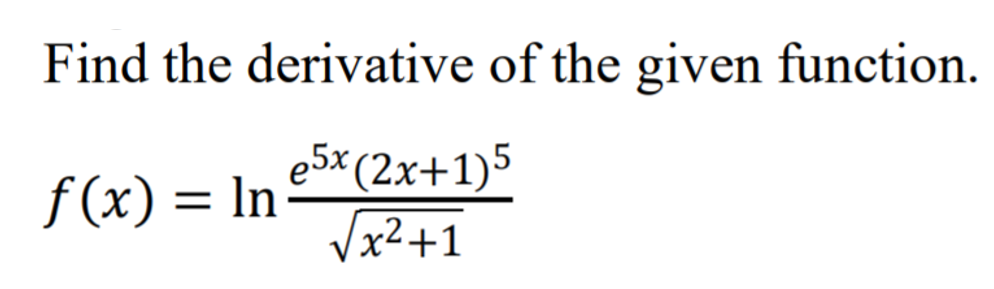 Find the derivative of the given function.
e5x(2x+1)5
f (x) = In
V
x²+1
