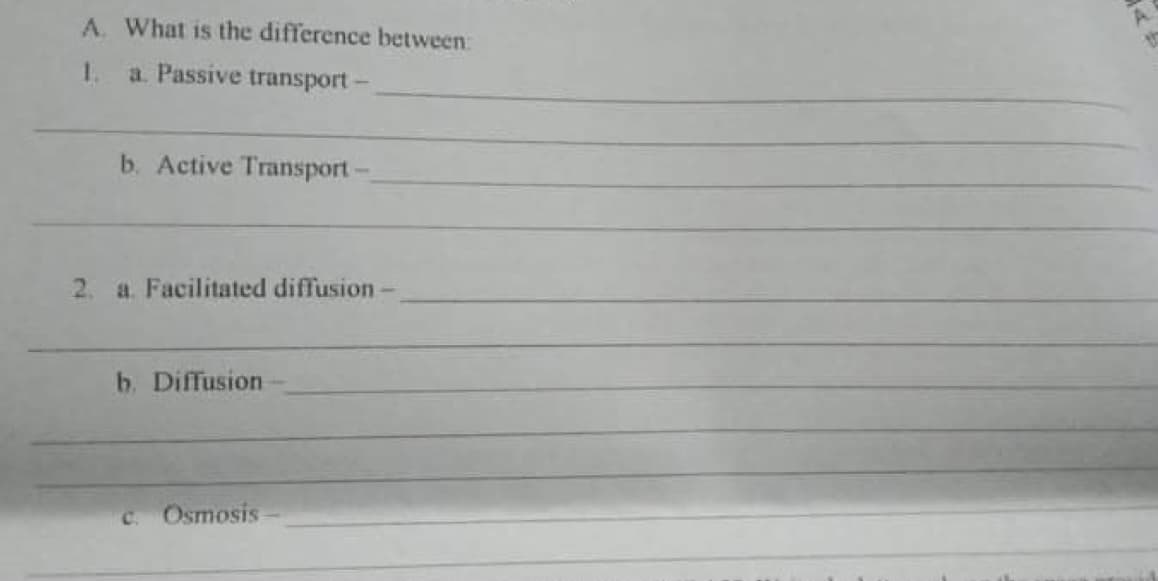 A. What is the difference between
1. a. Passive transport-
b. Active Transport -
2. a Facilitated diffusion-
b. Diffusion
C. Osmosis
